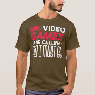 Videogames roepen en ik moet gaan. t-shirt