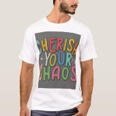 Vier het Onvoorspelbare: Cherish Your Chaos T- T-shirt (Voorkant)