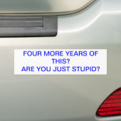 VIER JAAR MEER VAN DEZE STUPID BUMPERSTICKER (Op auto)