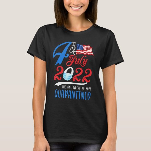 Vierde juli 2022, het jaar waarin we Quaranti ware T-shirt (Voorkant)