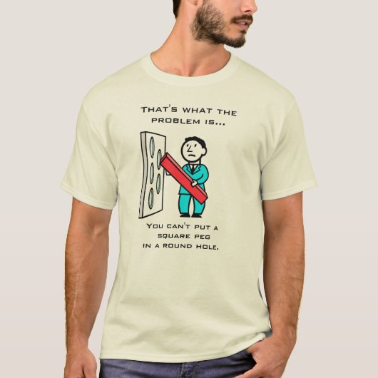 Vierkante Peg in Ronde Hole T-shirt (Voorkant)