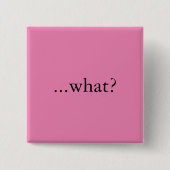 Vierkante speld/knop, "...wat?" button 5,1 cm (Voorkant)