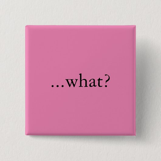 Vierkante speld/knop, "...wat?" button 5,1 cm (Voorkant)