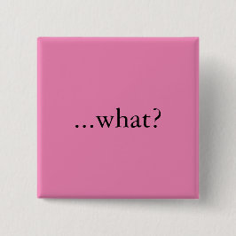 Vierkante speld/knop, "...wat?" button 5,1 cm