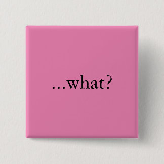 Vierkante speld/knop, "...wat?" button 5,1 cm