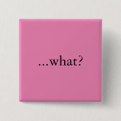 Vierkante speld/knop, "...wat?" vierkante button 5,1 cm (Voorkant)