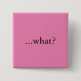 Vierkante speld/knop, "...wat?" vierkante button 5,1 cm