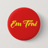 Vietnamees (jong) Broeder - Em Trai ~ Tipragng Vik Ronde Button 5,7 Cm (Voorkant)