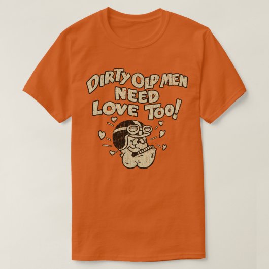 vieze oude Mannen hebben liefde nodig ook 1970 T-shirt (Design voorkant)