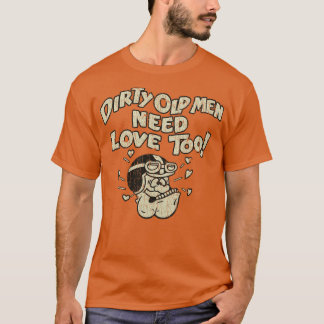 vieze oude Mannen hebben liefde nodig ook 1970 T-shirt