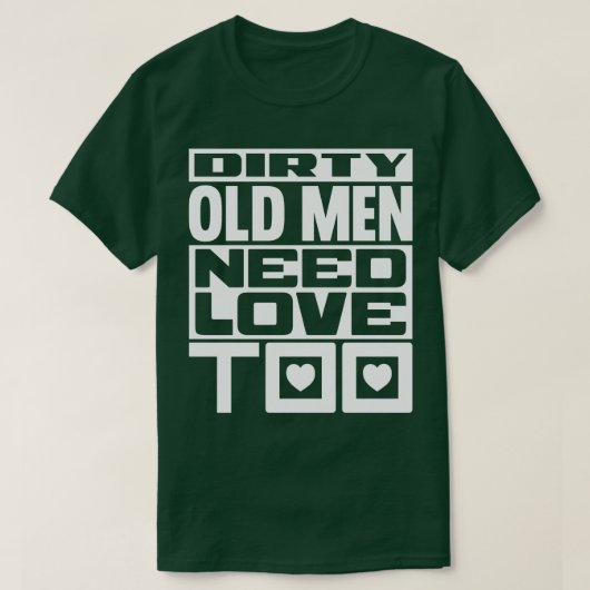 Vieze oude mannen hebben ook liefde nodig 1 t-shirt (Design voorkant)