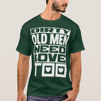Vieze oude mannen hebben ook liefde nodig 1 t-shirt