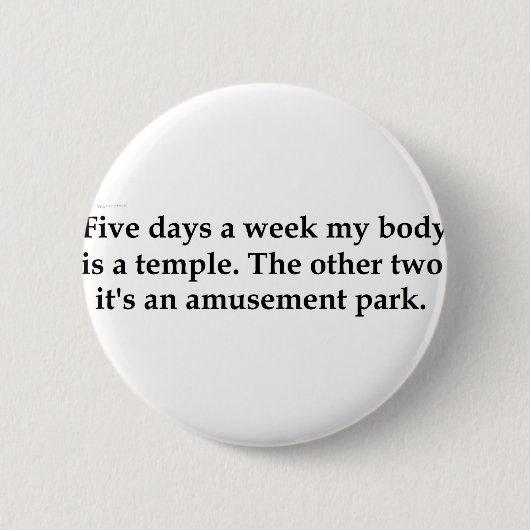 Vijf dagen per week is mijn lichaam een tempel.... ronde button 5,7 cm (Voorkant)