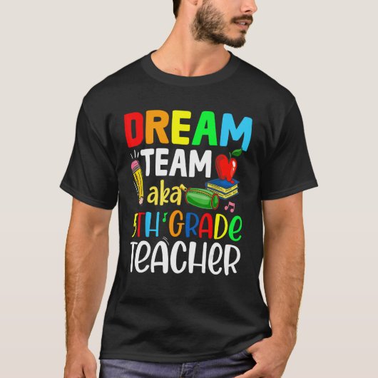 Vijfde graad Leerkrachten Dream Team Aka 5th Grade T-shirt (Voorkant)