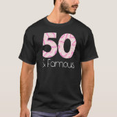 Vijftig en beroemd Funny 50th Birthday Party Manne T-shirt (Voorkant)