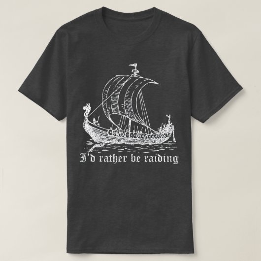Viking Longboat ID Rather Be Raiding T-shirt (Design voorkant)