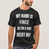 Vince Joke zeer Cheeky Boy voor familie of vriende T-shirt (Voorkant)