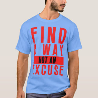 Vind een manier, geen excuus 18 t-shirt