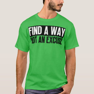 Vind een manier, geen excuus 5 t-shirt
