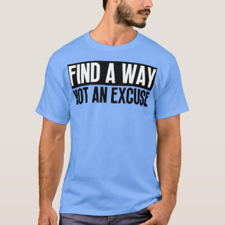 Vind een manier, geen excuus 5 t-shirt