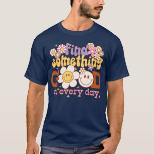 Vind iets goeds in elke dag schrik slove positie t-shirt
