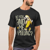 Vind je me een bananenschil grappig? t-shirt (Voorkant)