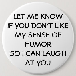 Vind je mY sENCE oF humor niet leuk? tOO bAD hA hA Ronde Button 6,0 Cm