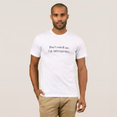Vind me niet erg. Ik ben introspectief. T-shirt (Voorkant volledig)