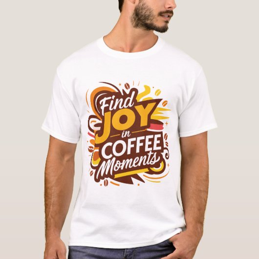 Vind vreugde in koffiemomenten t-shirt (Voorkant)