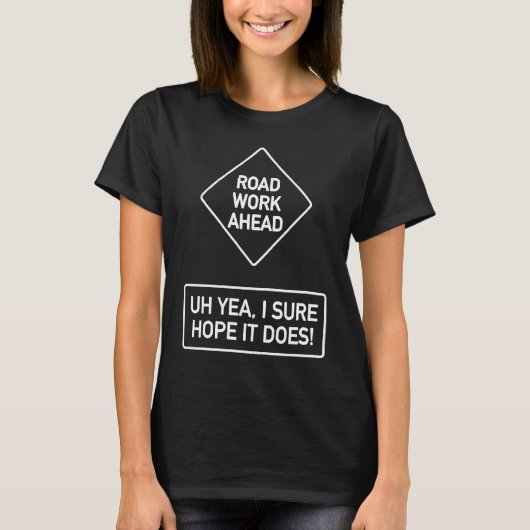Vine Quotes Roadwork Road Work Ahead I Hope It Doe T-shirt (Voorkant)