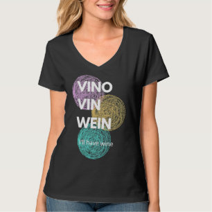 Vino Vin Wein Ik zal wijn hebben T-shirt