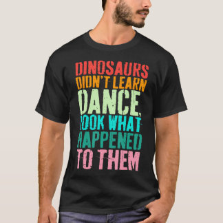 Vintage Dinosaurs Didn't Learn Dance Funny Dance T T-shirt