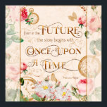 Vintage Floral “Once Upon a Time” Inspirational Qu Poster<br><div class="desc">Elegant vintage-style typography design featuring roses,  butterflies,  and antique pocket watches with the inspirational quote “Even in the future the story begins with once upon a time.” Soft pastel florals and gold ornamental lettering create a romantic,  fairy-tale aesthetic.</div>