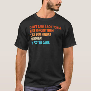 Vintage houdt niet van abortussen, maar negeer ze. t-shirt