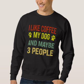 vintage I like coffee my dog and maybe three peopl Trui