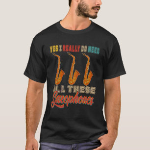 Vintage Ik Heb Echt Al Die Saxofoons Nodig Musi T-shirt