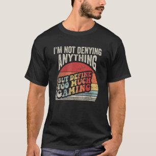 Vintage, ik ontken niets, maar definieer te veel M T-shirt