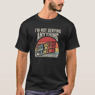 Vintage, ik ontken niets, maar definieer te veel M T-shirt