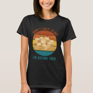 Vintage Praat Niet Met Mij Terwijl Ik Tofu Eet Ret T-shirt