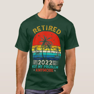 Vintage Retired 2022 Not My Problem Anymore T-shirt