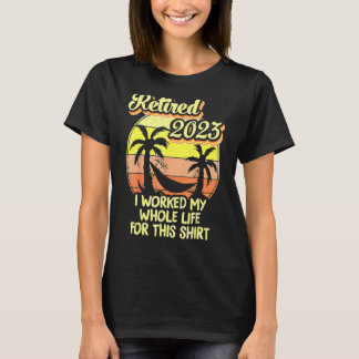 Vintage Retired 2023 I Worked My Whole Life Funny  T-shirt