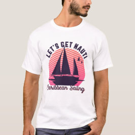 Vintage Retro Caribbean Sailing Let's Get Nauti T-shirt