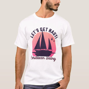 Vintage Retro Caribbean Sailing Let's Get Nauti T-shirt