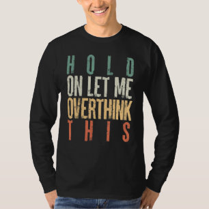 Vintage Wacht Even Laat Me Hier Even Over Nadenken T-shirt