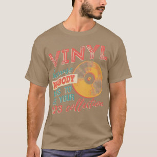 Vinyl omdat niemand je MP3 verzamelt T-shirt