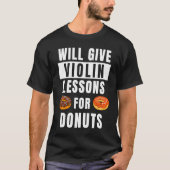 Violin Lessons For Donuts Violinist Violin Teache T-shirt (Voorkant)