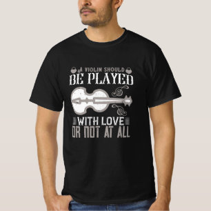 Violin - Violin moet met liefde worden gespeeld T-shirt