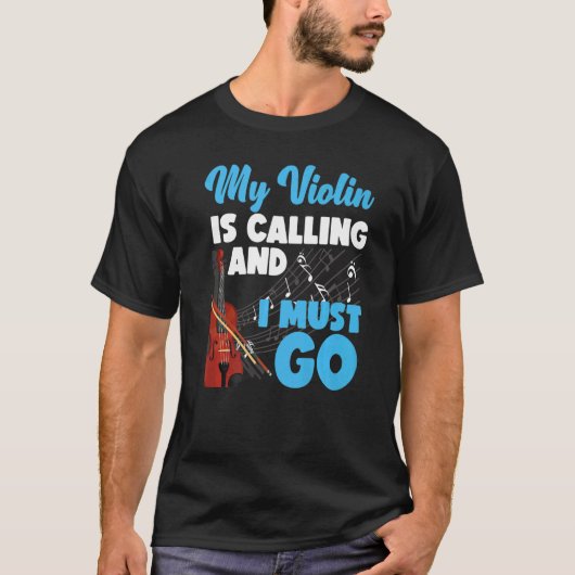 Violin Violinist My Violin Is Calling And I Must G T-shirt (Voorkant)