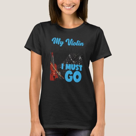 Violin Violinist My Violin Is Calling And I Must G T-shirt (Voorkant)