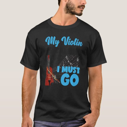 Violin Violinist My Violin Is Calling And I Must G T-shirt (Voorkant)